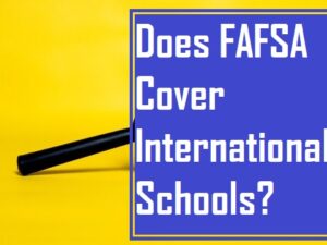 Does FAFSA Cover International Schools