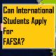 Can International Students Apply for FAFSA?