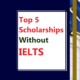 Top 5 Scholarships Without IELTS