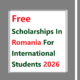 Free Scholarships in Romania for International Students 2026