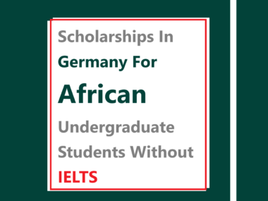 Scholarships In Germany For African Undergraduate Students Without IELTS