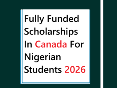 Fully Funded Scholarships In Canada For Nigerian Students 2026