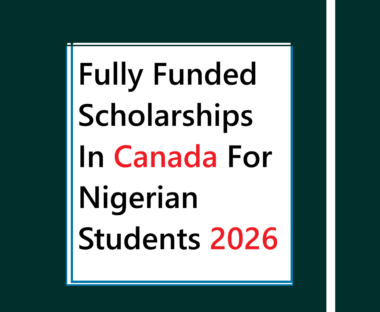 Fully Funded Scholarships In Canada For Nigerian Students 2026