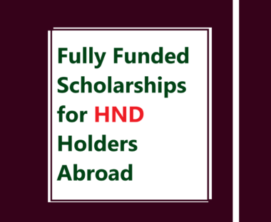 Fully Funded Scholarships for HND Holders Abroad