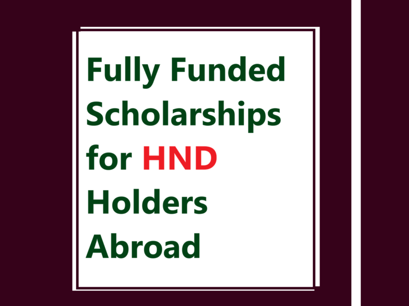 Fully Funded Scholarships for HND Holders Abroad