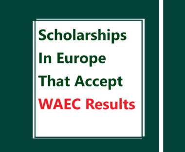 Scholarships In Europe That Accept WAEC Results