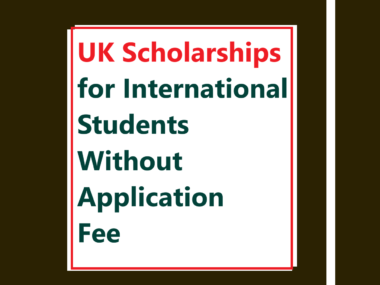 UK Scholarships for International Students Without Application Fee