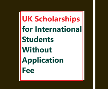 UK Scholarships for International Students Without Application Fee