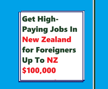 Get High-Paying Jobs In New Zealand for Foreigners