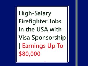 High-Salary Firefighter Jobs In the USA with Visa Sponsorship