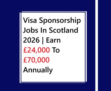 Visa Sponsorship Jobs In Scotland 2026