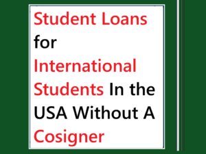 Student Loans for International Students In the USA Without A Cosigner